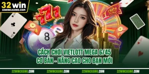 Cách Chơi Vietlott Mega 6/45 Cơ Bản - Nâng Cao Cho Bạn Mới