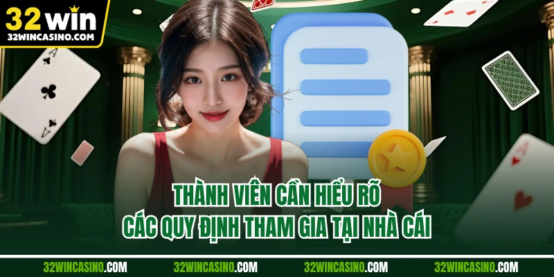 Thành viên cần hiểu rõ các quy định tham gia tại nhà cái