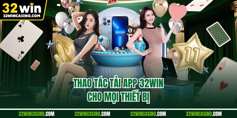 Thao tác tải app 32WIN cho mọi thiết bị